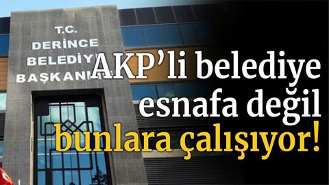 AKP’li belediye esnafa değil bunlara çalışıyor!